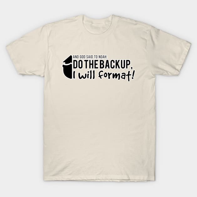 And God said to Noah, Do the Backup, I will format! T-Shirt by guicsilva@gmail.com